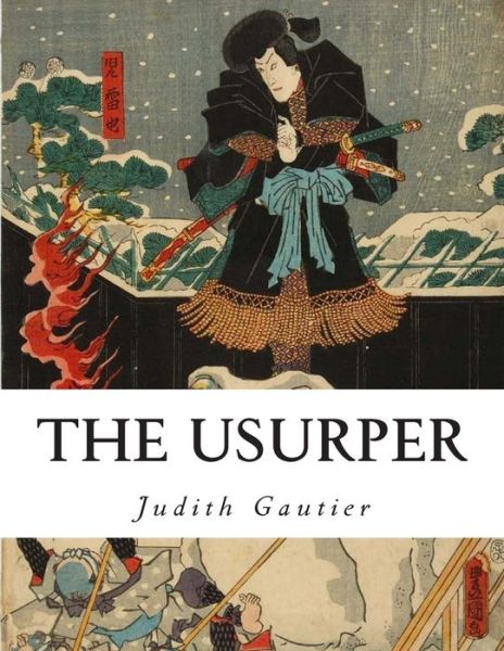 Cover for Judith Gautier · The Usurper: Japanese History Revisited (Paperback Book) (2014)