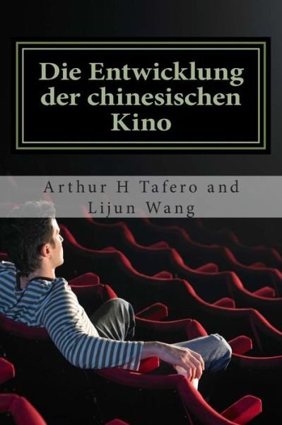 Cover for Lijun Wang · Die Entwicklung Der Chinesischen Kino: Bonus! Dieses Buch Kaufen Und Erhalten Eine Kostenlose Film-collectibles Katalog! * (Taschenbuch) [German edition] (2014)