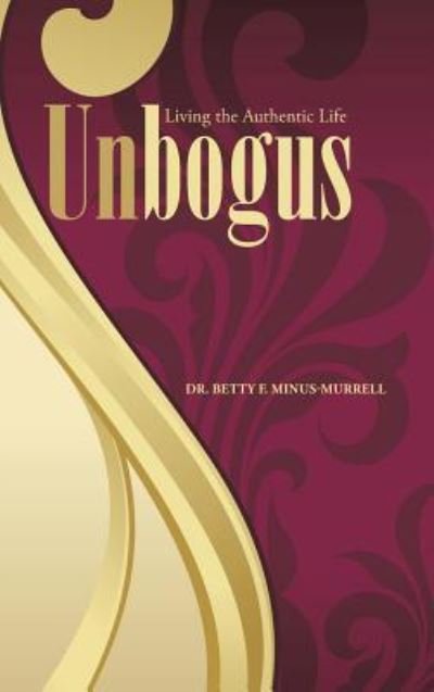 Dr Betty F Minus-Murrell · Unbogus (Hardcover Book) (2015)