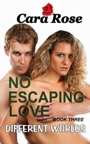 Cover for Cara Rose · No Escaping Love - Book Three: Different Worlds (Volume 3) (Paperback Book) (2015)