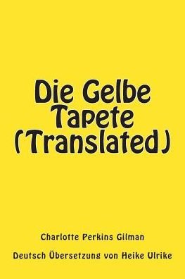 Cover for Charlotte Perkins Gilman · Die Gelbe Tapete (Translated) (Taschenbuch) (2015)