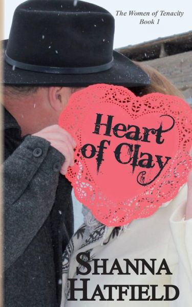 Cover for Shanna Hatfield · Heart of Clay: (Sweet Western Romance) (Paperback Book) (2015)