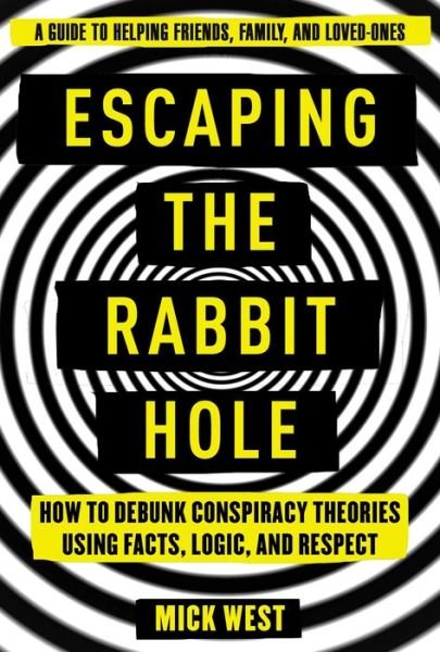 Cover for Mick West · Escaping the Rabbit Hole: How to Debunk Conspiracy Theories Using Facts, Logic, and Respect (Pocketbok) (2020)