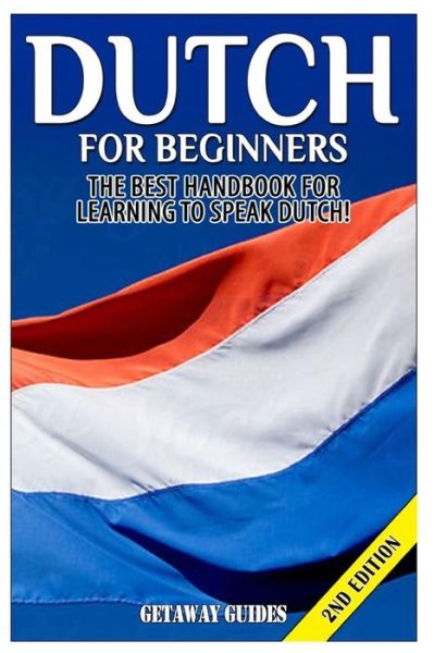 Cover for Getaway Guides · Dutch for Beginners: the Best Handbook for Learning to Speak Dutch! (Paperback Book) (2015)