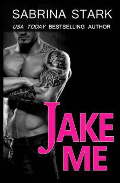 Jake Me - Sabrina Stark - Books - Createspace Independent Publishing Platf - 9781511675772 - April 10, 2015