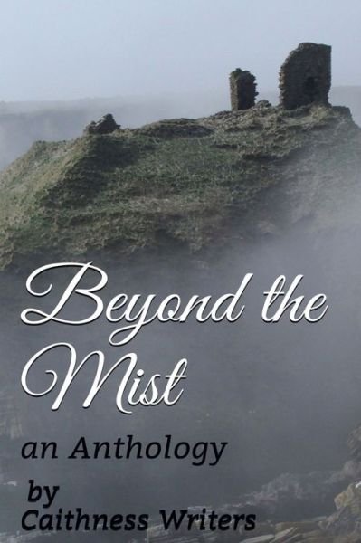 Cover for Caithness Writers · Beyond the Mist: an Anthology (Paperback Book) (2015)