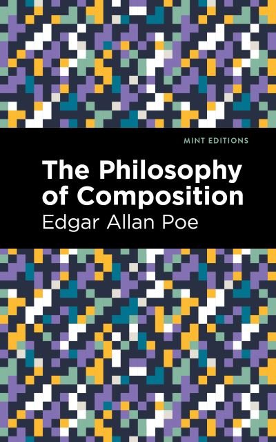 The Philosophy of Composition - Mint Editions - Edgar Allan Poe - Libros - Graphic Arts Books - 9781513291772 - 30 de diciembre de 2021