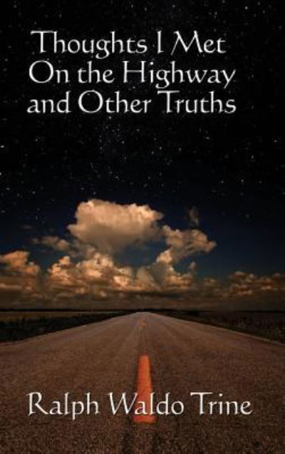 Thoughts I Met on the Highway - Ralph Waldo Trine - Libros - Wilder Publications - 9781515437772 - 3 de abril de 2018