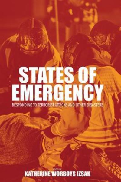 States of Emergency Responding to Terrorist Attacks and Other Disasters - Katherine W Izsak - Books - Cognella Academic Publishing - 9781516571772 - August 8, 2018
