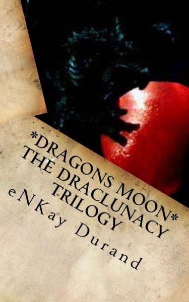 Cover for Enkay D Durand · Dragons Moon - the Draclunacy Trilogy (Taschenbuch) (2015)