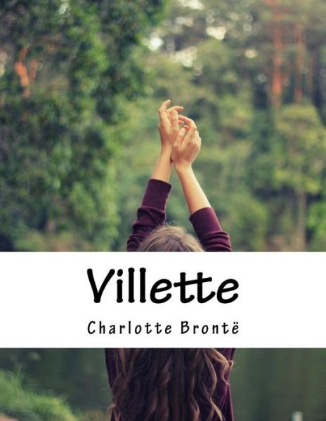Villette - Charlotte Bronte - Boeken - Createspace Independent Publishing Platf - 9781519174772 - 8 november 2015