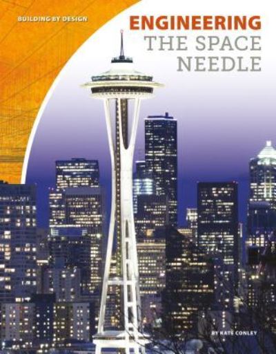 Engineering the Space Needle - Kate Conley - Kirjat - ABDO Publishing Co - 9781532113772 - perjantai 15. joulukuuta 2017