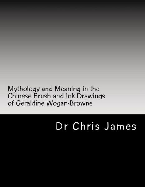 Cover for Chris James · Mythology and Meaning in the Chinese Brush and Ink Drawings of Geraldine Wogan-Browne (Paperback Book) (2016)