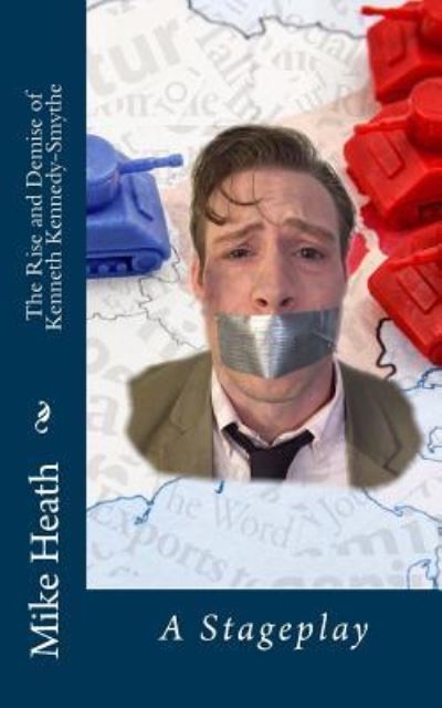 The Rise and Demise of Kenneth Kennedy-Smythe - Mike Heath - Books - Createspace Independent Publishing Platf - 9781532775772 - April 15, 2016