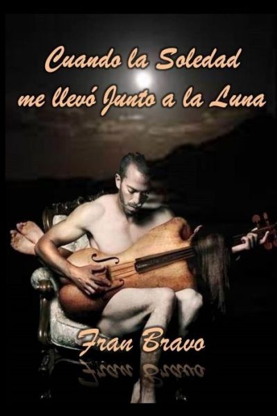 Cover for Fran Bravo · Cuando la soledad me llevo junto a la luna (Pocketbok) (2016)