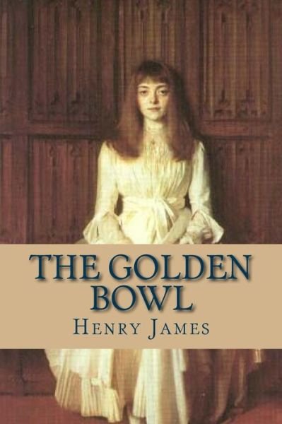 The Golden Bowl - Henry James - Books - Createspace Independent Publishing Platf - 9781534908772 - June 24, 2016