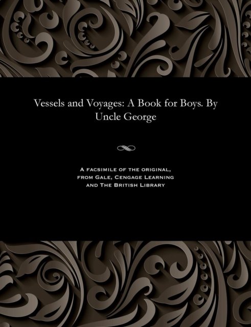 Vessels and Voyages - Uncle George - Livros - Gale and the British Library - 9781535815772 - 13 de dezembro de 1901
