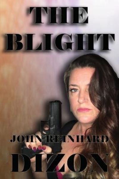 Cover for John Reinhard Dizon · The Blight (Paperback Book) (2016)