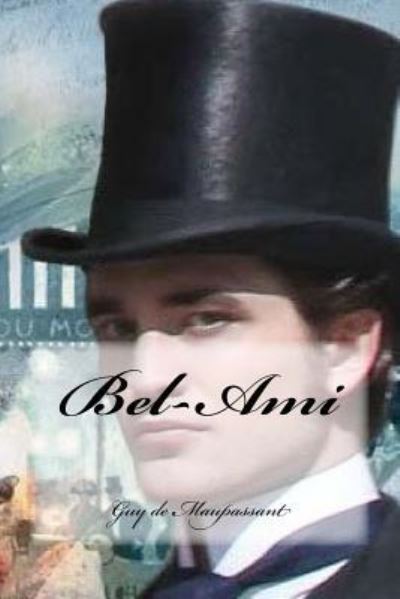 Bel-Ami - Guy de Maupassant - Books - Createspace Independent Publishing Platf - 9781539619772 - October 18, 2016