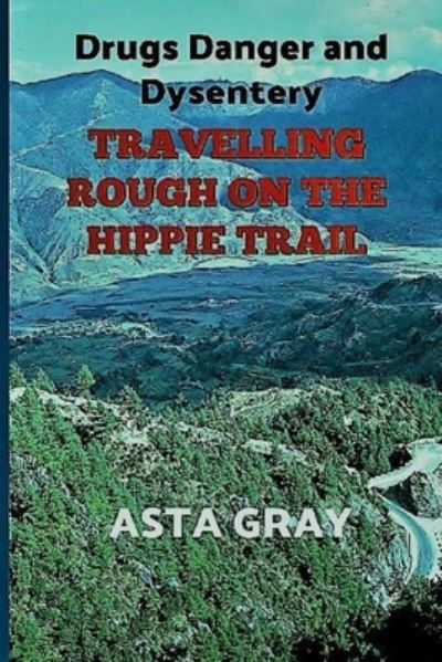 Cover for Asta Gray · Travelling Rough on the Hippie Trail (Pocketbok) (2016)