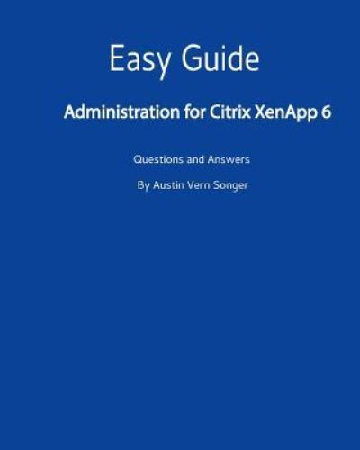 Cover for Austin Vern Songer · Easy Guide : Administration for Citrix XenApp 6 (Taschenbuch) (2017)