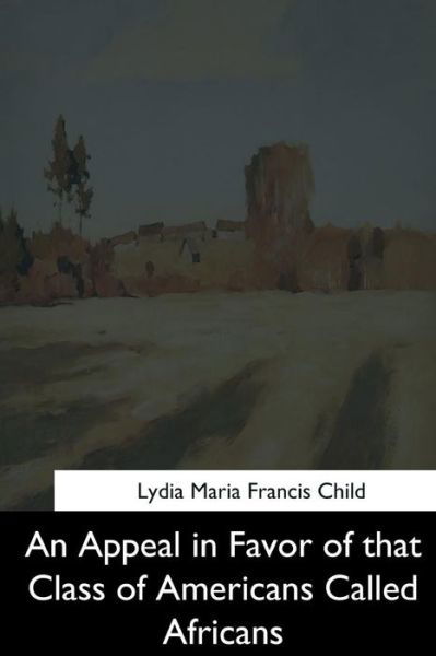 Cover for Lydia Maria Child · An Appeal in Favor of That Class of Americans Called Africans (Pocketbok) (2017)