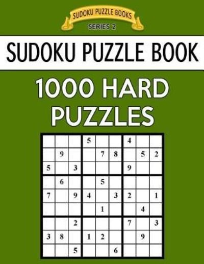 Sudoku Puzzle Book, 1,000 HARD Puzzles - Sudoku Puzzle Books - Books - Createspace Independent Publishing Platf - 9781544796772 - March 20, 2017