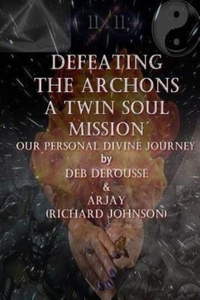 Cover for Deb DeRousse · Defeating the Archons A Twin Souls Mission Our Personal Divine Journey (Paperback Bog) (2017)