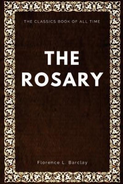 The rosary - Florence L Barclay - Książki - Createspace Independent Publishing Platf - 9781547005772 - 29 maja 2017