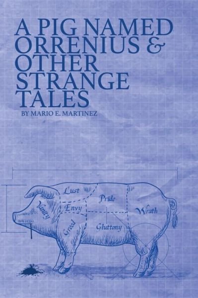 Mario E Martinez · A Pig Named Orrenius & Other Strange Tales (Paperback Book) (2017)