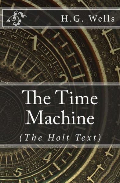 The Time Machine - H G Wells - Kirjat - Createspace Independent Publishing Platf - 9781548813772 - keskiviikko 12. heinäkuuta 2017