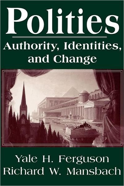 Cover for Yale H. Ferguson · Polities: Authority, Identities and Change - Studies in International Relations (Paperback Book) (1996)