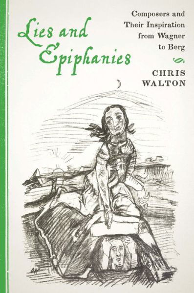 Cover for Chris Walton · Lies and Epiphanies: Composers and Their Inspiration from Wagner to Berg - Eastman Studies in Music (Inbunden Bok) (2014)