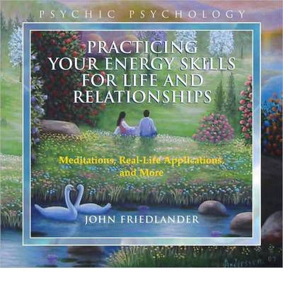 Cover for John Friedlander · Practicing Your Energy Skills for Life and Relationships: Meditations, Real-Life Applications, and More - Psychic Psychology (Audiobook (CD)) (2011)