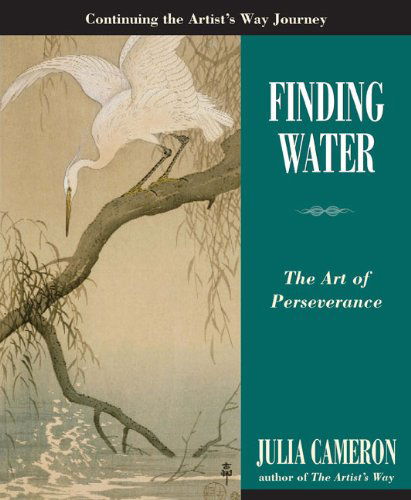 Finding Water: the Art of Perseverance (Artist's Way) - Julia Cameron - Kirjat - Tarcher - 9781585427772 - torstai 24. joulukuuta 2009