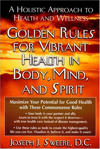 Cover for Joseph J Sweere · Golden Rule for Vibrant Health in Body Mind , and Spirit (Pocketbok) (2004)