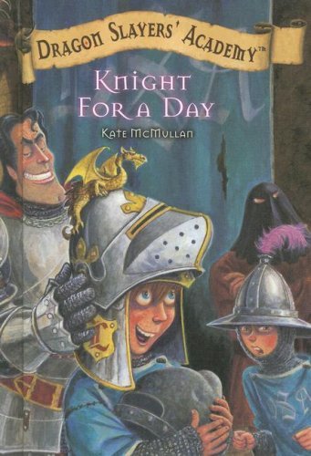 Cover for Kate Mcmullan · Knight for a Day (Dragon Slayers' Academy) (Gebundenes Buch) (2007)