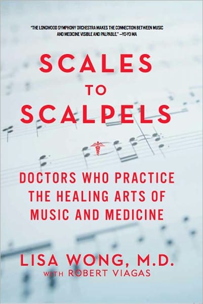 Cover for Wong, Lisa (Harvard Medical School) · Scales to Scalpels: Doctors Who Practice the Healing Arts of Music and Medicine (Hardcover Book) (2012)