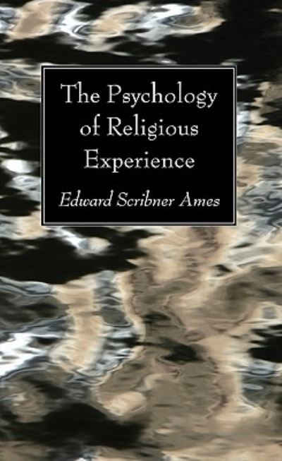 The Psychology of Religious Experience - Edward Scribner Ames - Livros - Wipf & Stock Pub - 9781608993772 - 2010