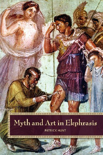 Cover for Patrick Hunt · Myth and Art in Ekphrasis (Paperback Book) (2010)