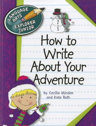 Cover for Kate Roth · How to Write About Your Adventure (Explorer Library: Language Arts Explorer Junior) (Paperback Book) (2011)