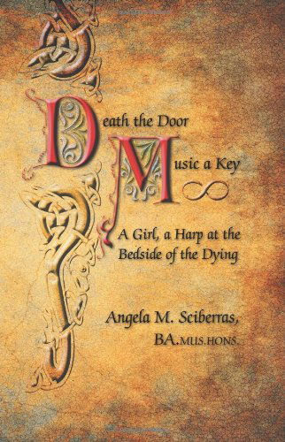 Cover for Ba Mus Hons Angela M. Sciberras · Death the Door, Music a Key: a Girl, a Harp at the Bedside of the Dying (Taschenbuch) (2012)