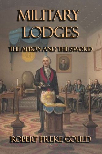 Cover for Robert Freke Gould · Military Lodges: the Apron and the Sword (Paperback Book) (2014)