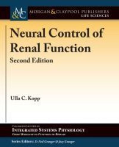 Cover for Ulla C. Kopp · Neural Control of Renal Function - Colloquium Series on Integrated Systems Physiology: From Molecule to Function to Disease (Innbunden bok) [2 Revised edition] (2018)