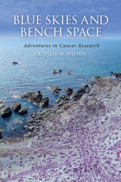 Cover for Kathleen M Weston · Blue Skies and Bench Space: Adventures in Cancer Research (Hardcover Book) (2013)