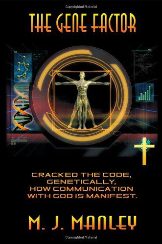 Cover for M. J. Manley · The Gene Factor: Cracked the Code, Genetically, How Communication with God is Manifest. (Paperback Book) (2013)
