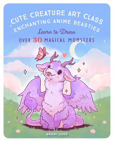 Cover for Naomi Lord · Cute Creature Art Class: Enchanting Anime Beasties - Learn to Draw over 50 Magical Monsters (Paperback Book) (2024)