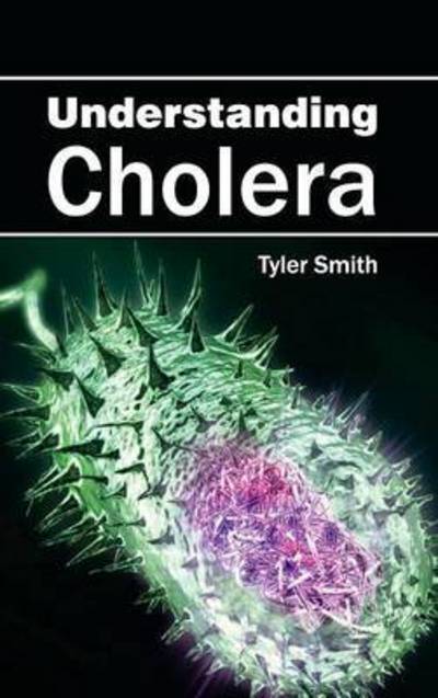 Cover for Tyler Smith · Understanding Cholera (Hardcover Book) (2015)