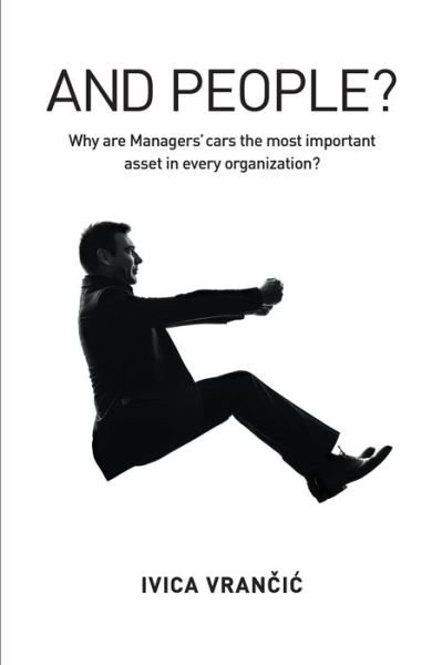 Cover for Ivica Vrancic · And People?: Why Are Managers Cars the Most Important Asset in Every Organization? (Paperback Bog) (2015)