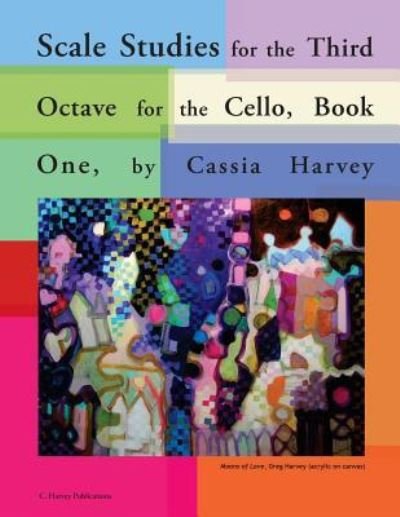 Scale Studies for the Third Octave for the Cello, Book One - Cassia Harvey - Książki - C. Harvey Publications - 9781635230772 - 23 października 2018